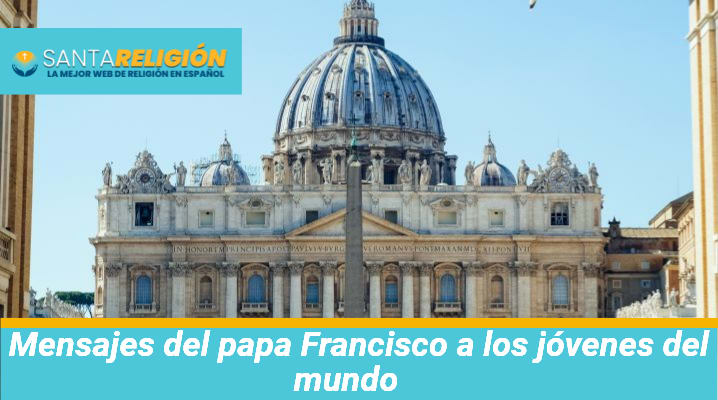 Mensajes del papa Francisco a los jóvenes del mundo			 			