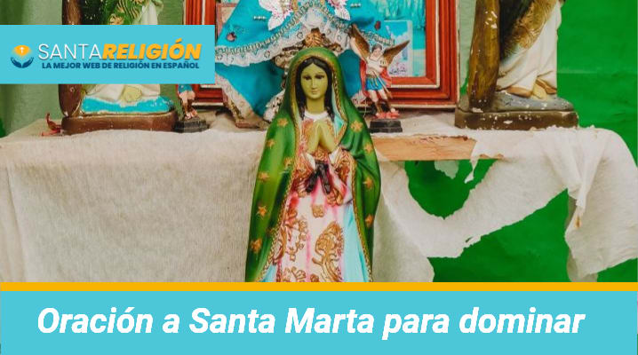 Oración a Santa Marta para dominar			 			